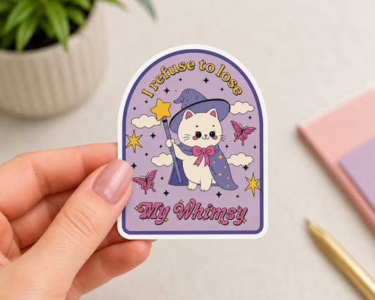 I Refuse to Lose My Whimsy Sticker ✨