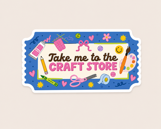Take Me to the Craft Store Vinyl Sticker