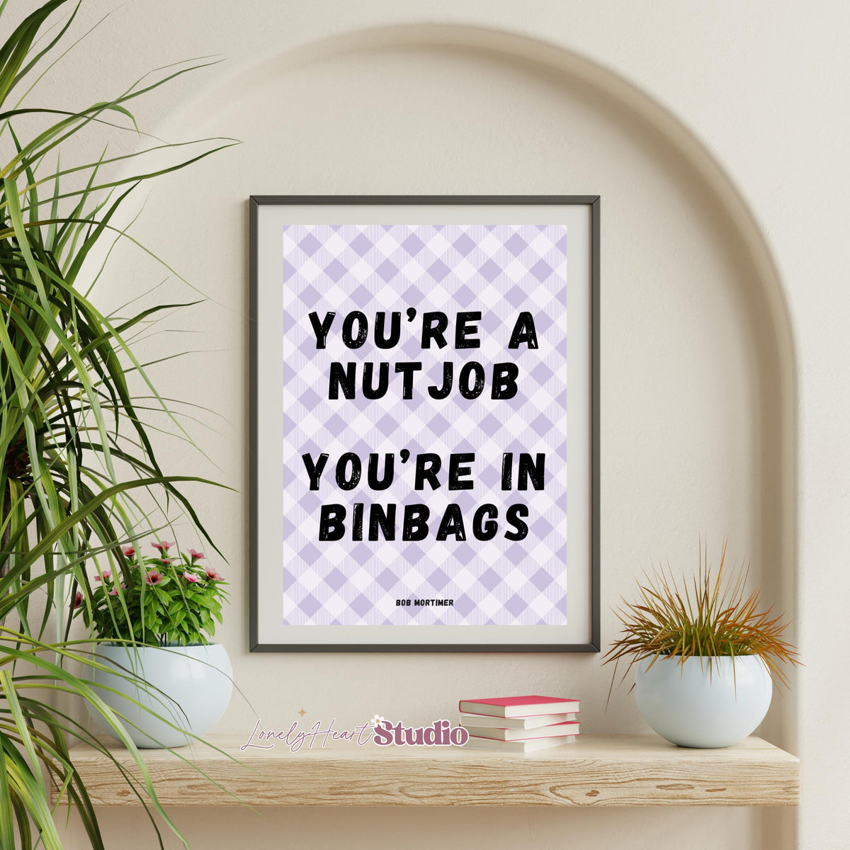 You're a Nutjob, You're in Binbags Print