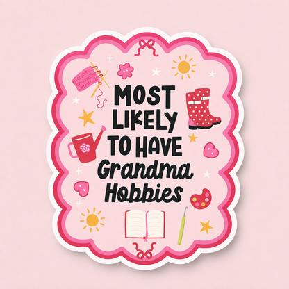 Most Likely to Have Grandma Hobbies Vinyl Sticker