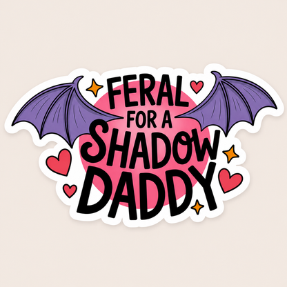 Feral for a Shadow Daddy Sticker