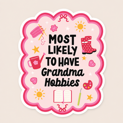 Most Likely to Have Grandma Hobbies Vinyl Sticker