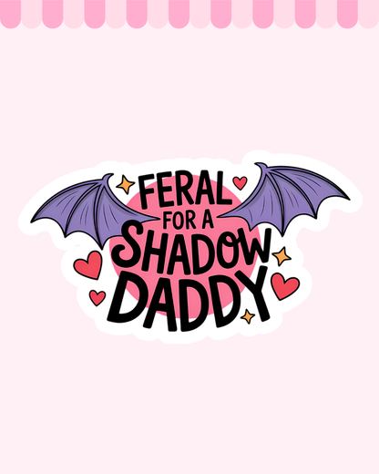 Feral for a Shadow Daddy Matte Finish Die Cut Sticker