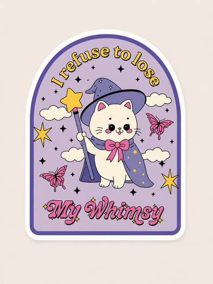 I Refuse to Lose My Whimsy Sticker ✨