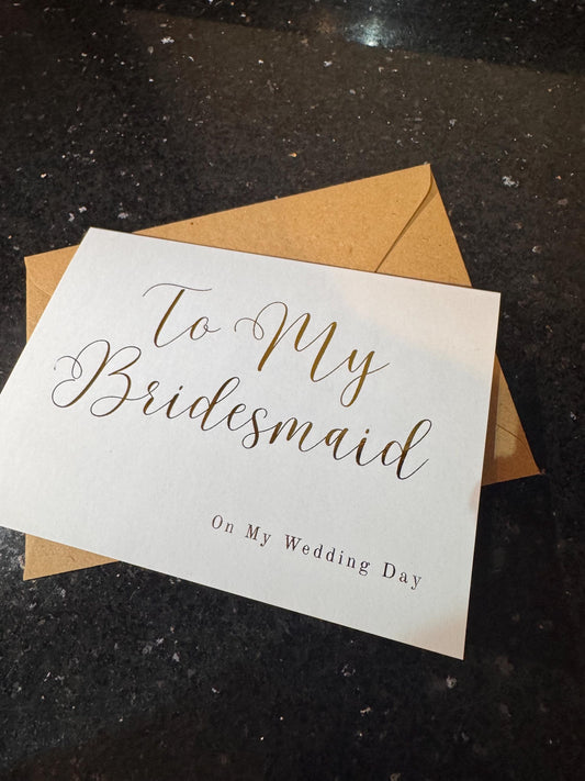 To My Bridesmaid on My Wedding Day - Gold/Silver Foil finish Greeting Card