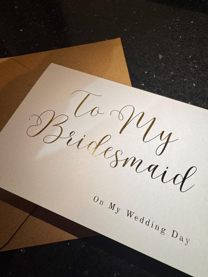 To My Bridesmaid on My Wedding Day - Gold/Silver Foil finish Greeting Card
