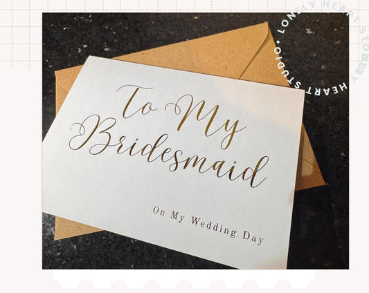 To My Bridesmaid on My Wedding Day - Gold/Silver Foil finish Greeting Card