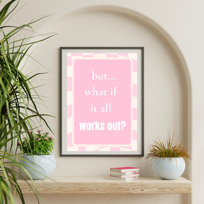 But What if it all works out? Print