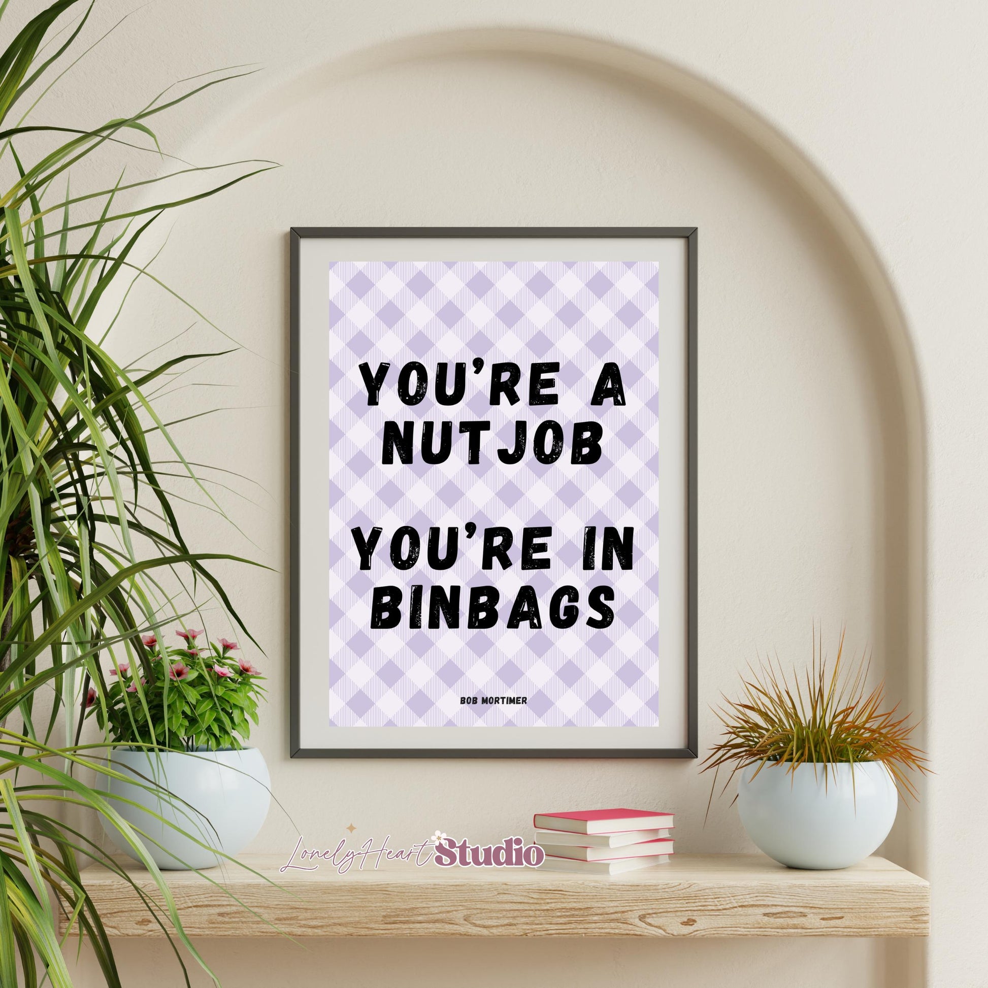 You're a Nutjob, You're in Binbags Print