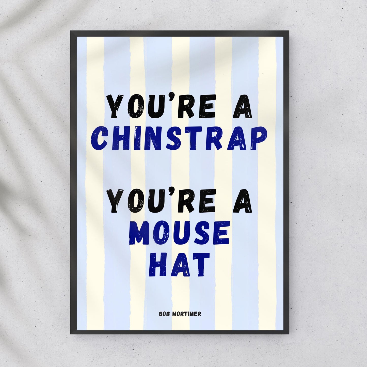 Bob Mortimer Fun Wall Print You're a Chinstrap