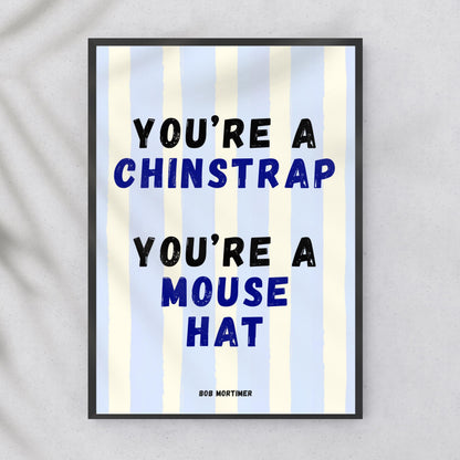 Bob Mortimer Fun Wall Print You're a Chinstrap