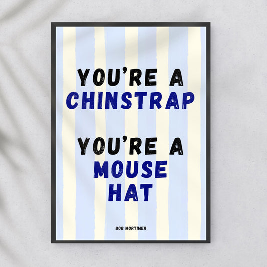 Bob Mortimer Fun Wall Print You're a Chinstrap
