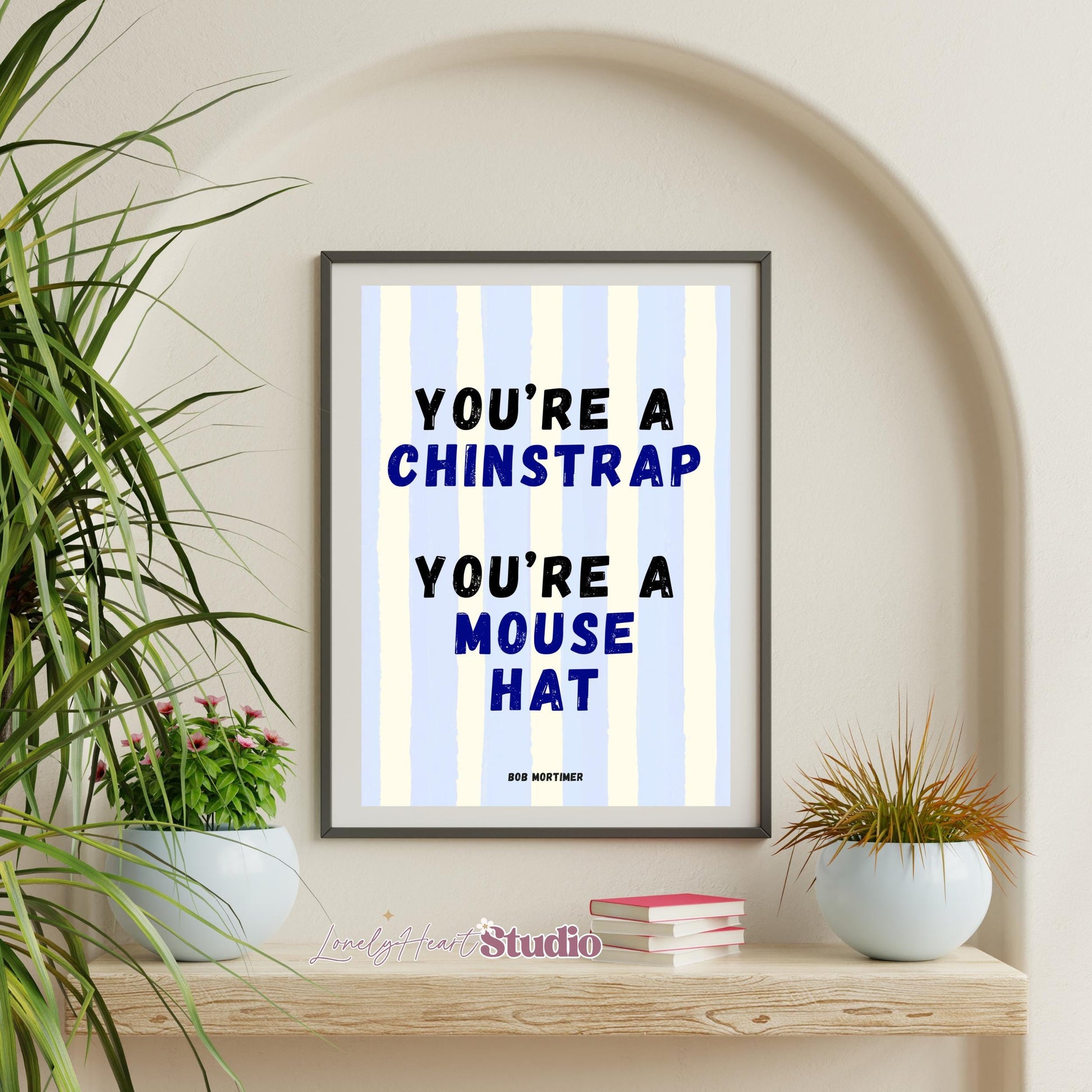 Bob Mortimer Fun Wall Print You're a Chinstrap