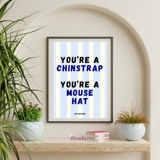 Bob Mortimer Fun Wall Print You're a Chinstrap